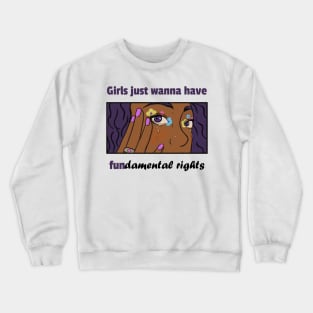 Girls just wanna have fundamental rights - women's rights Crewneck Sweatshirt